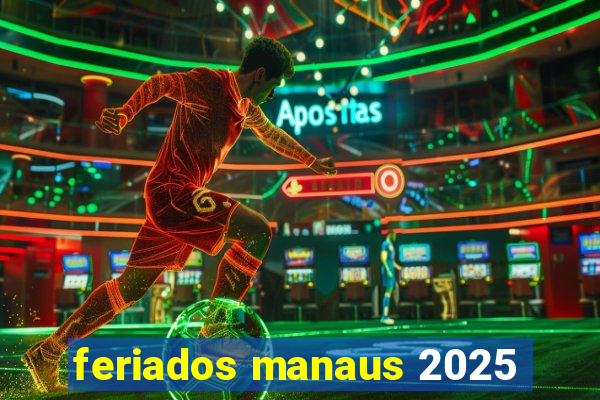 feriados manaus 2025